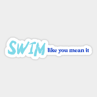 Swim like you mean it, swimming design v1 Sticker